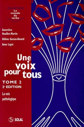 Une Voix Pour Tous. Tome 2, La Voix Pathologique, 2eme Edition
