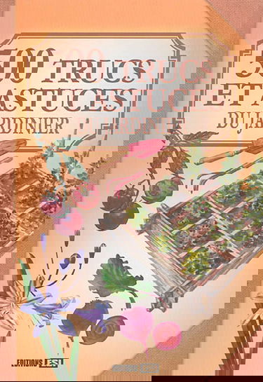 500 trucs et astuces du jardinier