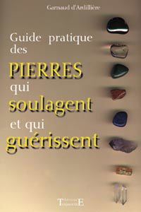 Guide pratique des pierres qui soulagent et qui guérissent