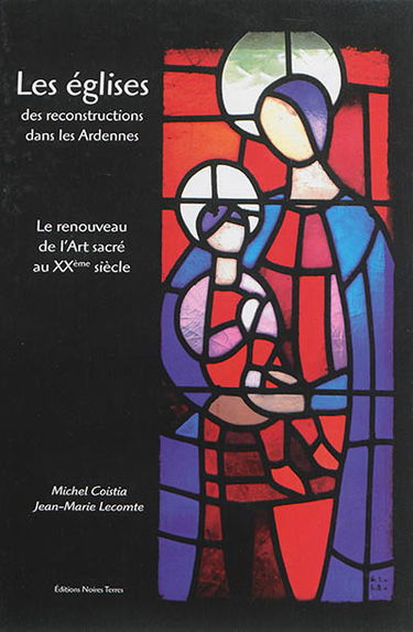 Les églises des reconstructions dans les Ardennes : le renouveau de l'art sacré au XXe siècle