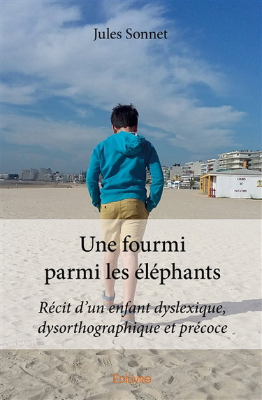 Une fourmi parmi les éléphants : Récit d’un enfant dyslexique, dysorthographique et précoce