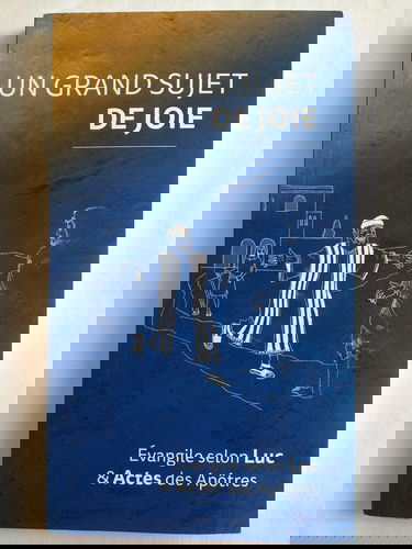 Un Grand Sujet de Joie. Évangile Selon Luc et Actes des Apôtres