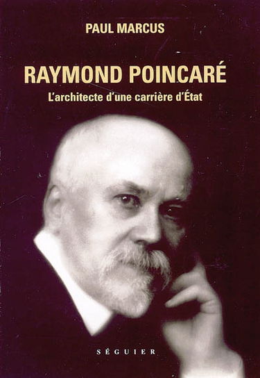 Raymond Poincaré : l'architecte d'une carrière d'Etat