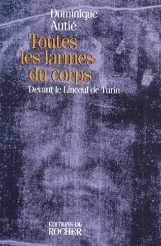 Toutes les larmes du corps : devant le linceul de Turin