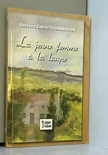 LA JEUNE FEMME A LA LOUPE suivi de 7 autres nouvelles