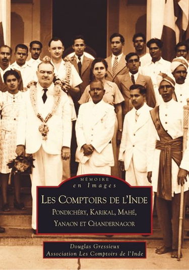 Les comptoirs de l'Inde : Pondichéry, Karikal, Mahé, Yanaon et Chandernagor