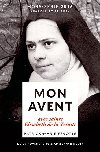 Parole et prière, hors série. Mon avent 2016 avec sainte Elisabeth de la Trinité