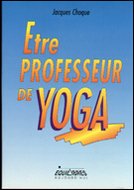 Etre professeur de yoga: Un art, un état d'esprit, un métier
