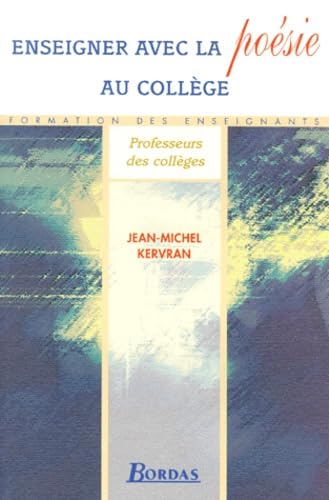 ENSEIGNER AVEC LA POESIE COLLEGE (Ancienne Edition)