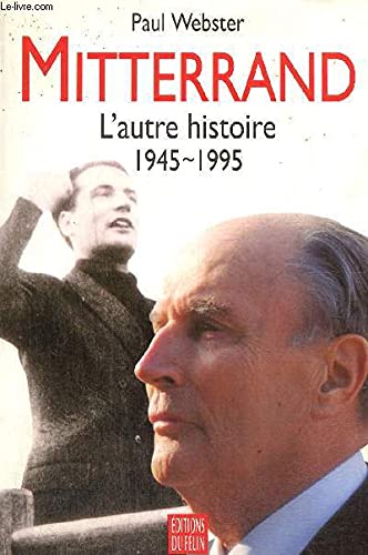 Mitterrand : l'autre histoire : 1945-1995