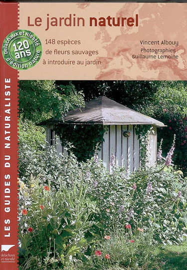 Le jardin naturel : 148 espèces de fleurs sauvages à introduire au jardin