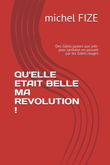 Couverture de QU'ELLE ETAIT BELLE MA REVOLUTION !: Des Gilets jaunes aux anti-pass sanitaire en passant par les Gilets rouges par Michel Fize