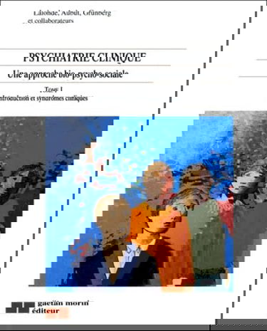 Psychiatrie clinique - Une approche bio-psycho-social, tome 1 : Introduction et syndromes cliniques