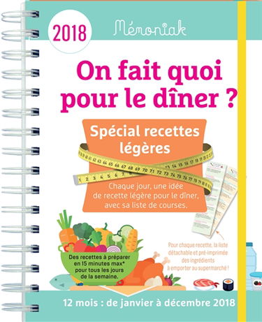 On fait quoi pour le dîner ? spécial recettes légères : chaque jour, une idée de recette légère pour le dîner, avec sa liste de courses : 12 mois, de janvier à décembre 2018