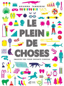 Le plein de choses : imagier fou pour enfants curieux