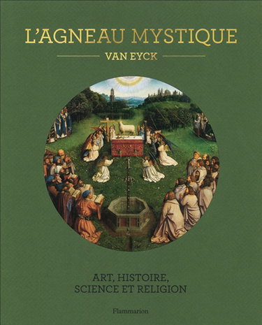 Couverture de L'Agneau mystique : Van Eyck : art, histoire, science et religion