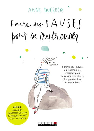 Faire des pauses pour se retrouver : 5 minutes, 1 heure ou 1 semaine... S'arrêter pour se ressourcer et être plus présent à soi et aux autres