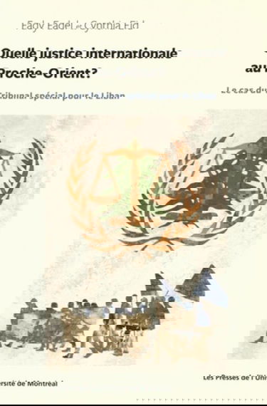 Quelle justice internationale pour le Proche-Orient ? : le cas du Tribunal spécial pour le Liban