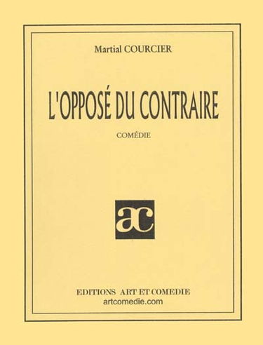L'Opposé du contraire : Comédie