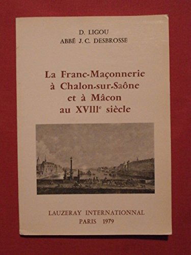 La Franc-maçonnerie à Chalon-sur-Saône et à Mâcon au XVIIIe siècle