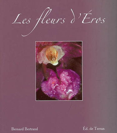 Les fleurs d'Eros : florilège dédié à la féminitude