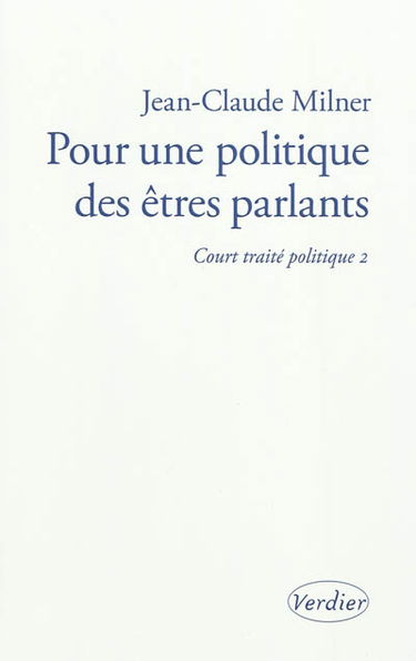 Court traité politique. Vol. 2. Pour une politique des êtres parlants