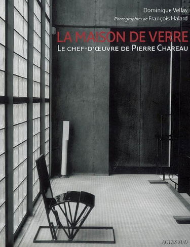 La maison de verre : le chef-d'oeuvre de Pierre Chareau