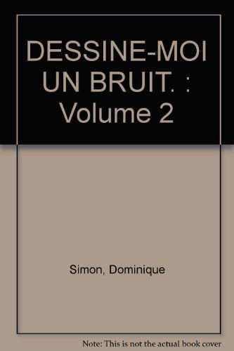 Dessine-moi un bruit. Vol. 2