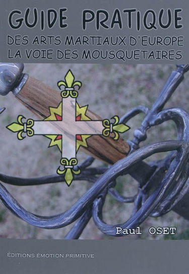 Guide pratique des arts martiaux d'Europe : la voie des mousquetaires