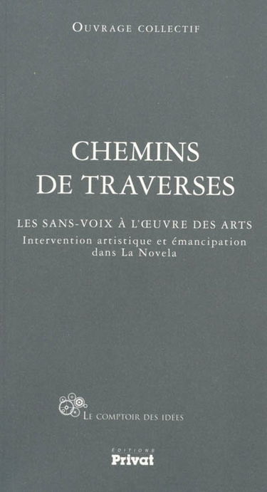 Chemins de traverses : les sans-voix à l'oeuvre des arts : intervention artistique et émancipation dans la Novela