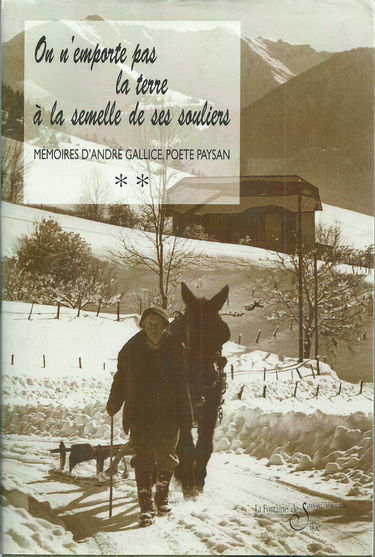 Memoires D'Andre Gallice, Poete-Paysan Savoyard. Tome 2, On N'Emporte Pas La Terre A La Semelle De Ses Souliers Ou Le Borboyon Du Grand Roc