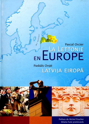 La Lettonie en Europe : atlas de la Lettonie. Latvija Eiropa : Latvijas atlants