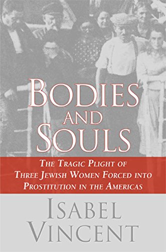 Couverture de Bodies and Souls: The Tragic Plight of Three Jewish Women Forced into Prostitution in the Americas