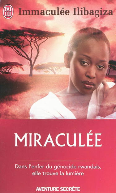 Miraculée : une découverte de Dieu au coeur du génocide rwandais