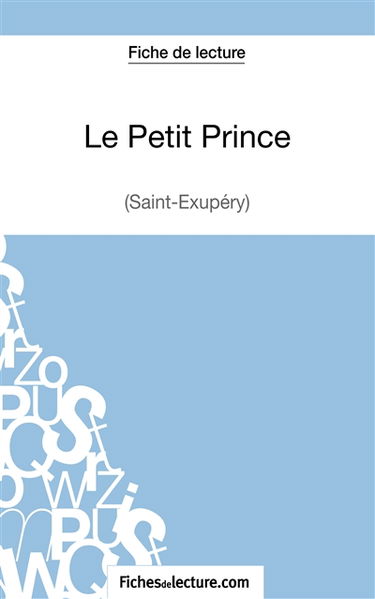 Le Petit Prince : Saint-Exupéry (Fiche de lecture) : Analyse complète de l'oeuvre