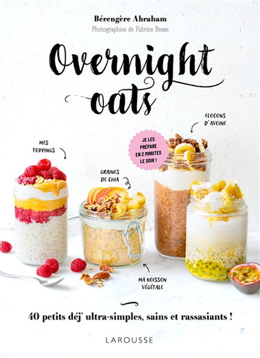 Couverture de Overnight oats : 40 petits déj' ultra-simples, sains et rassasiants ! : je les prépare en 2 minutes le soir !