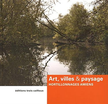 Art, villes & paysage: Hortillonnages Amiens 2010-2012
