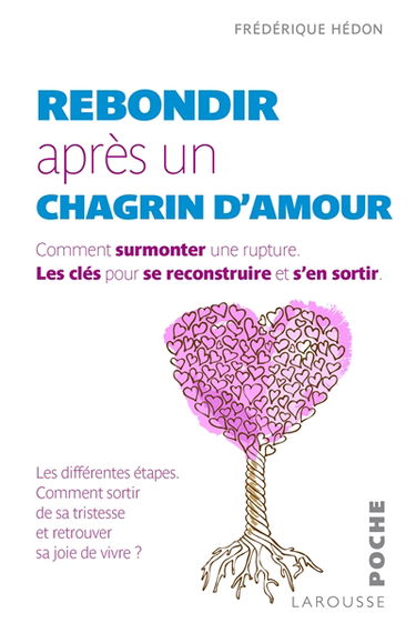 Rebondir après un chagrin d'amour : comment surmonter une rupture : les clés pour se reconstruire et s'en sortir