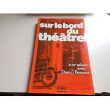 Sur le bord du théâtre, une saison avec Daniel Benoin