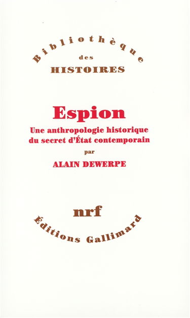 Espion : une anthropologie historique du secret d'Etat contemporain