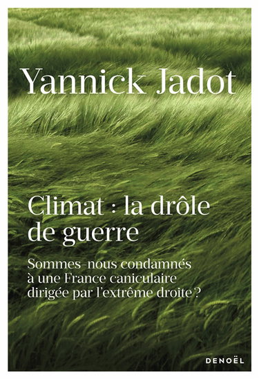 Climat : la drôle de guerre : sommes-nous condamnés à une France caniculaire dirigée par l'extrême droite ?