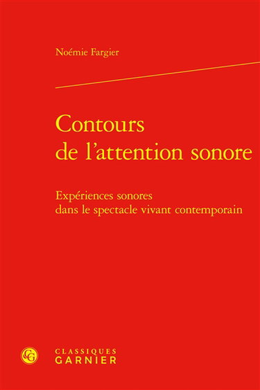 Couverture de Contours de l'attention sonore : expériences sonores dans le spectacle vivant contemporain