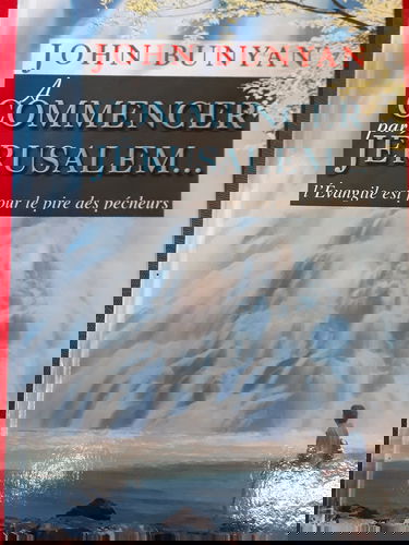 A commencer par Jérusalem... : L'Evangile est pour le pire des pêcheurs