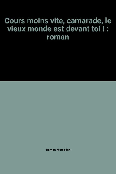 Cours moins vite, camarade, le vieux monde est devant toi !