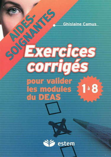 Exercices corrigés pour valider les modules 1 à 8 du DEAS : aides-soignantes