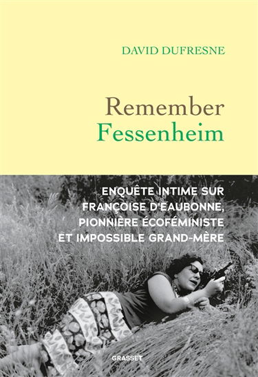 Remember Fessenheim : enquête intime sur Françoise d'Eaubonne, pionnière écoféministe et impossible grand-mère