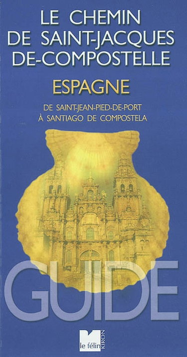 Couverture de Le chemin de Saint-Jacques-de-Compostelle en Espagne : de Saint-Jean-Pied-de-Port à Santiago de Compostela