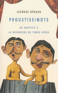 Proustissimots : 69 additifs à la Recherche du temps perdu