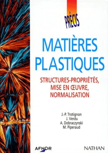 Matières plastiques : structures, propriétés, mise en oeuvre, normalisation