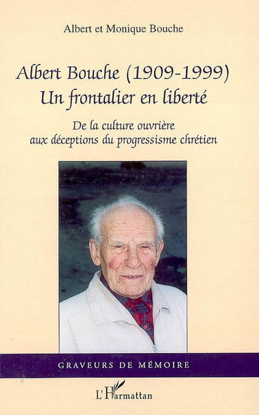 Albert Bouche (1909-1999), un frontalier en liberté : de la culture ouvrière aux déceptions du progressisme chrétien